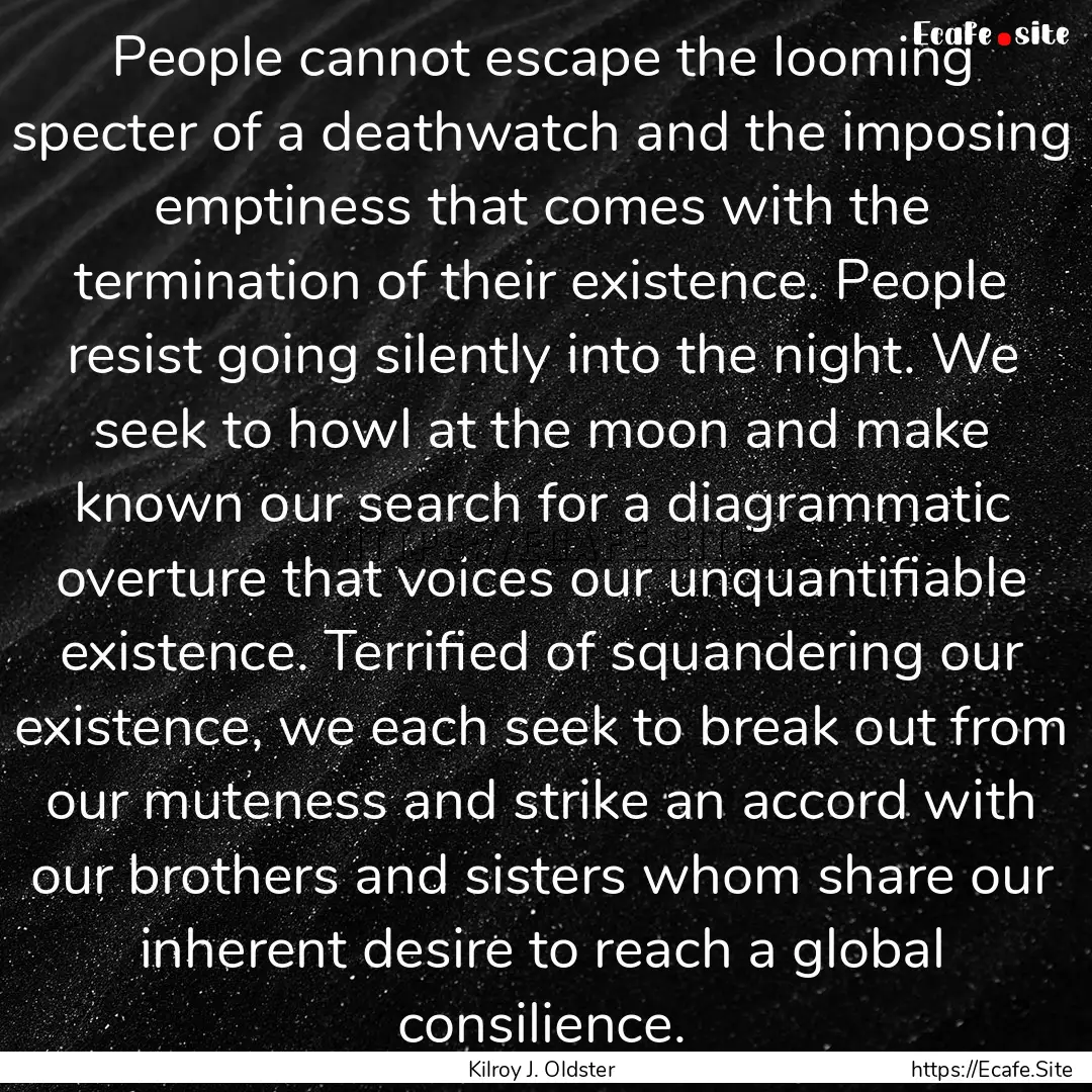 People cannot escape the looming specter.... : Quote by Kilroy J. Oldster