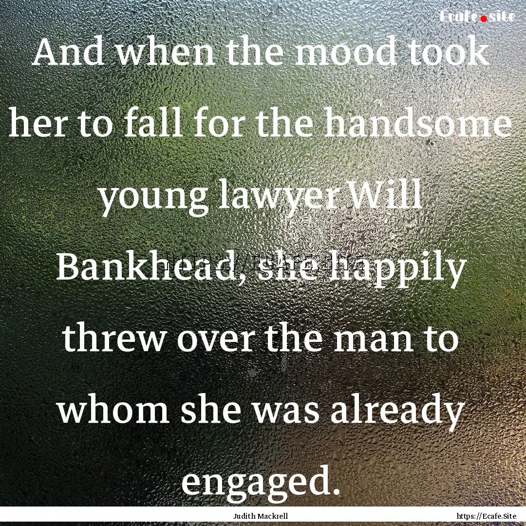 And when the mood took her to fall for the.... : Quote by Judith Mackrell