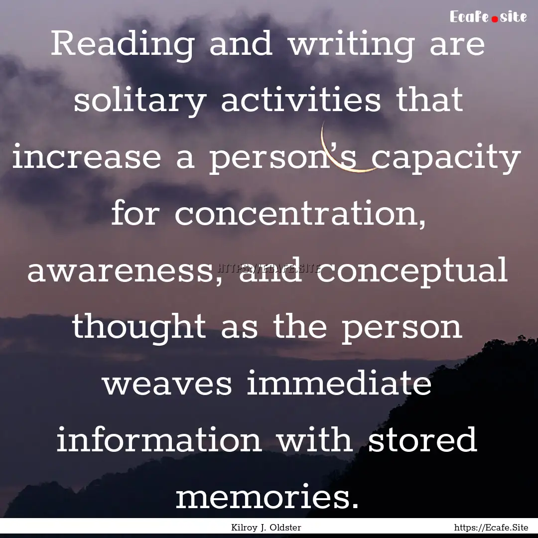 Reading and writing are solitary activities.... : Quote by Kilroy J. Oldster