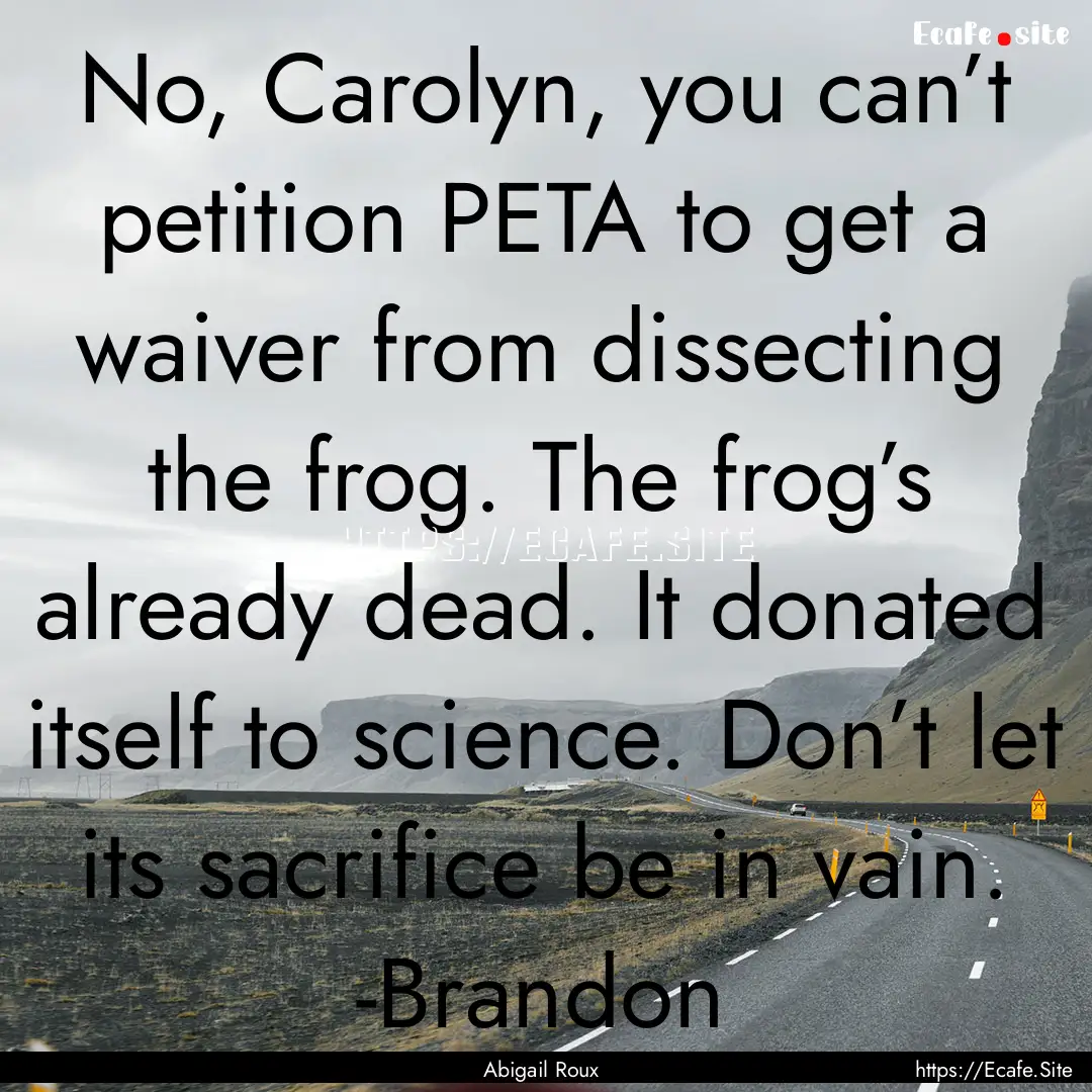 No, Carolyn, you can’t petition PETA to.... : Quote by Abigail Roux