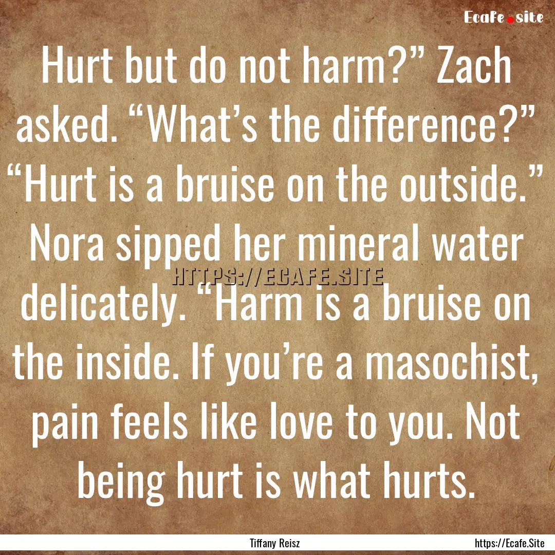 Hurt but do not harm?” Zach asked. “What’s.... : Quote by Tiffany Reisz