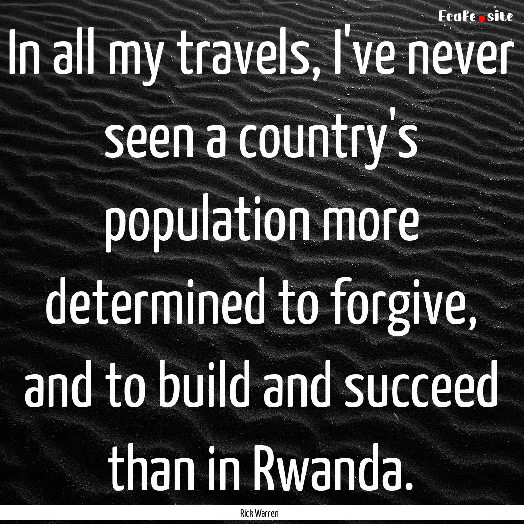 In all my travels, I've never seen a country's.... : Quote by Rick Warren