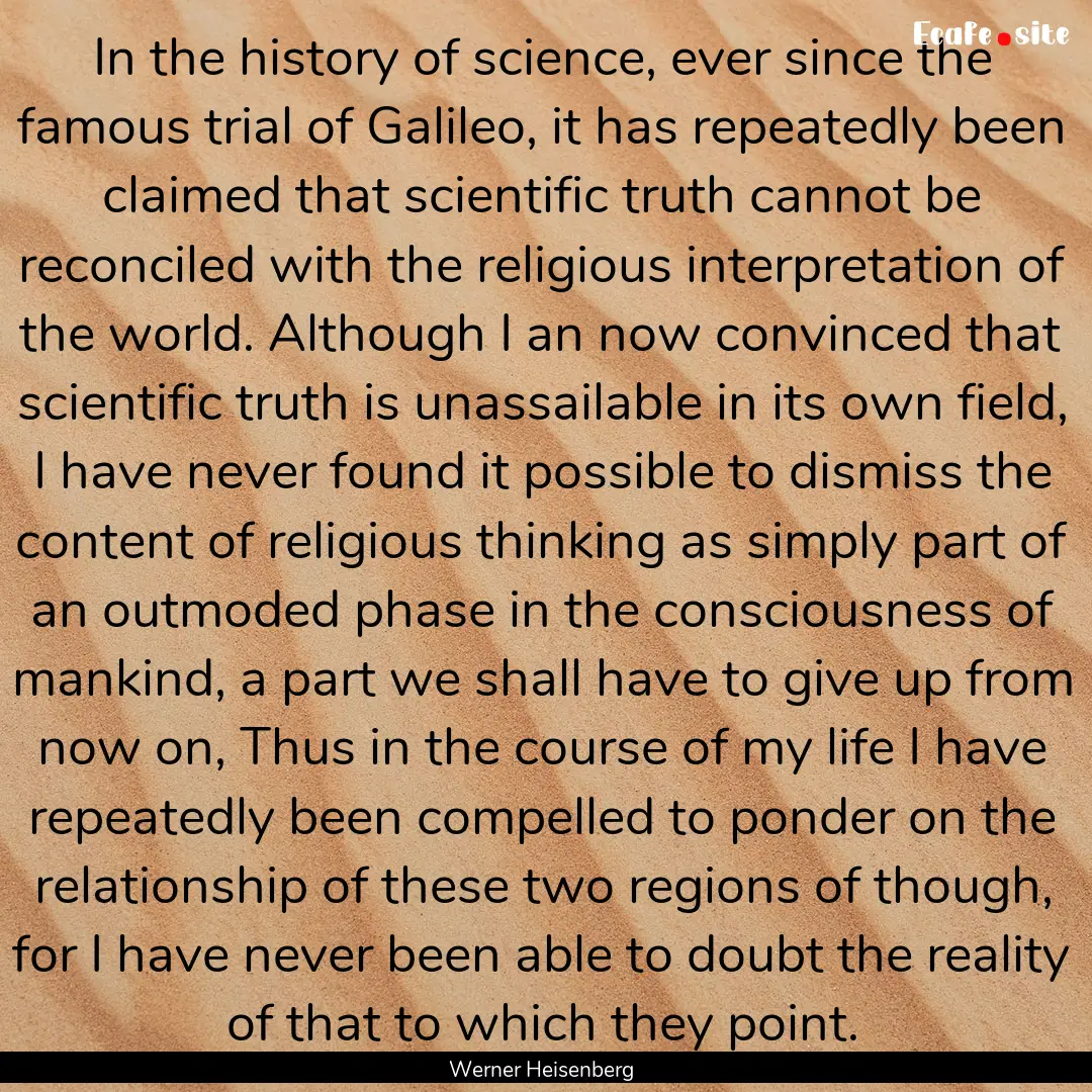 In the history of science, ever since the.... : Quote by Werner Heisenberg