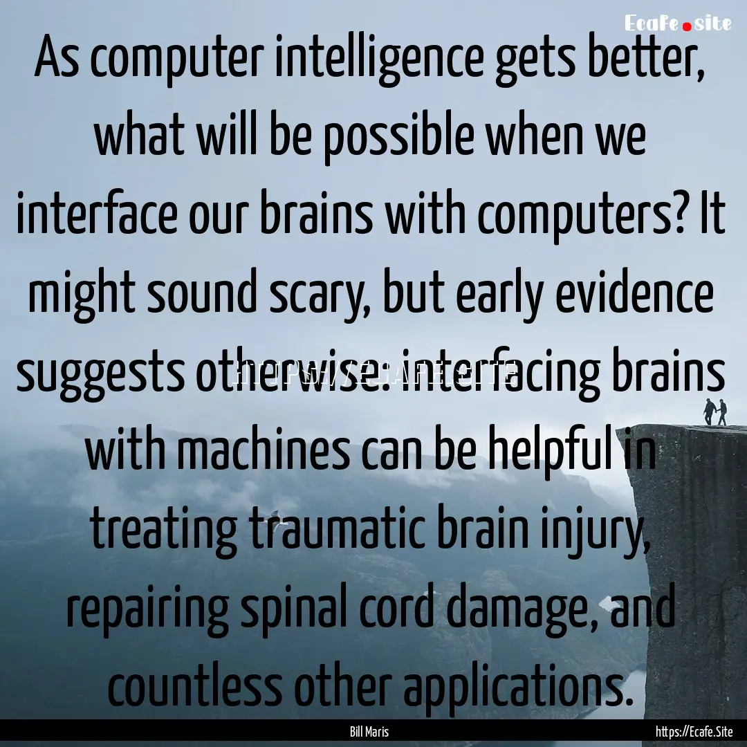 As computer intelligence gets better, what.... : Quote by Bill Maris