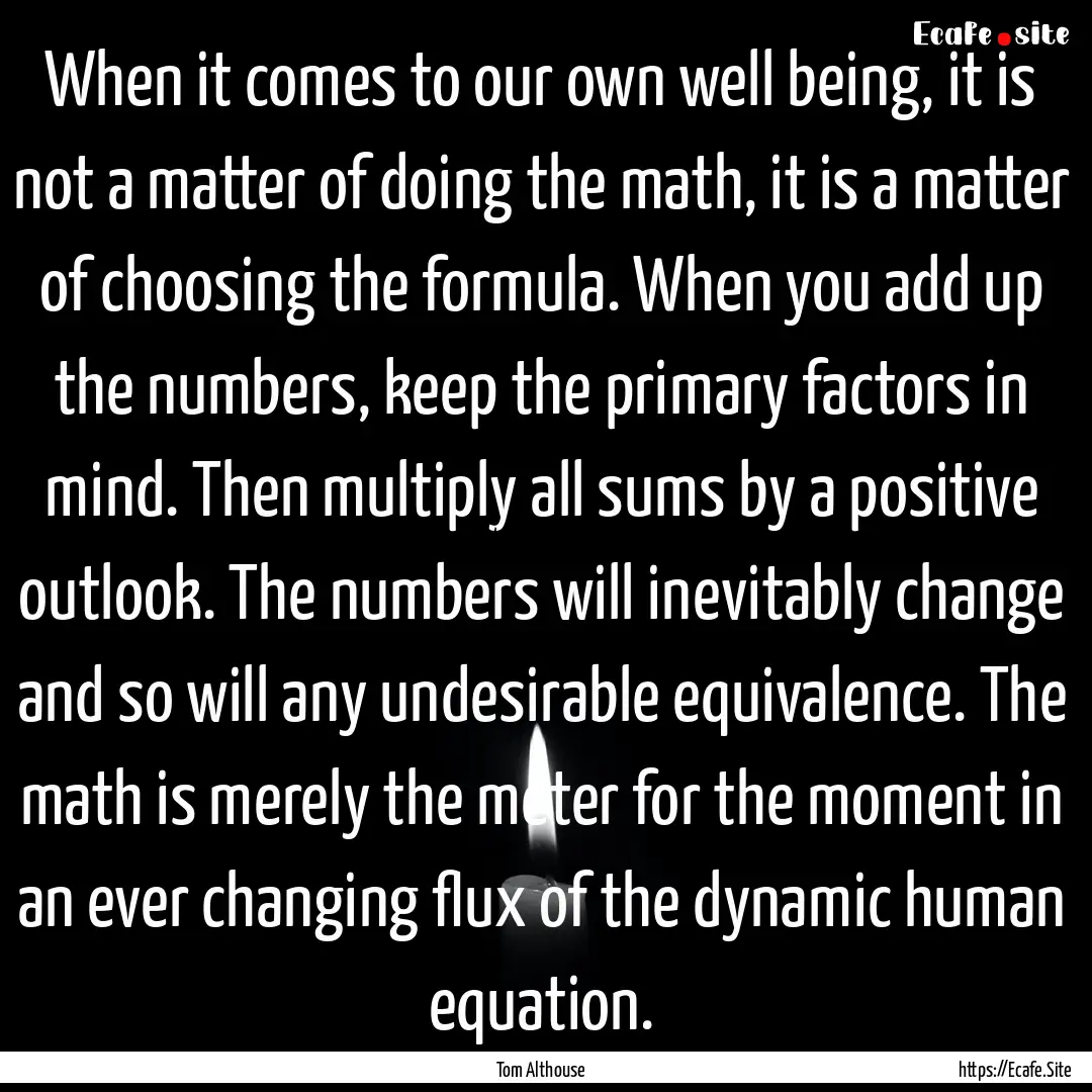 When it comes to our own well being, it is.... : Quote by Tom Althouse