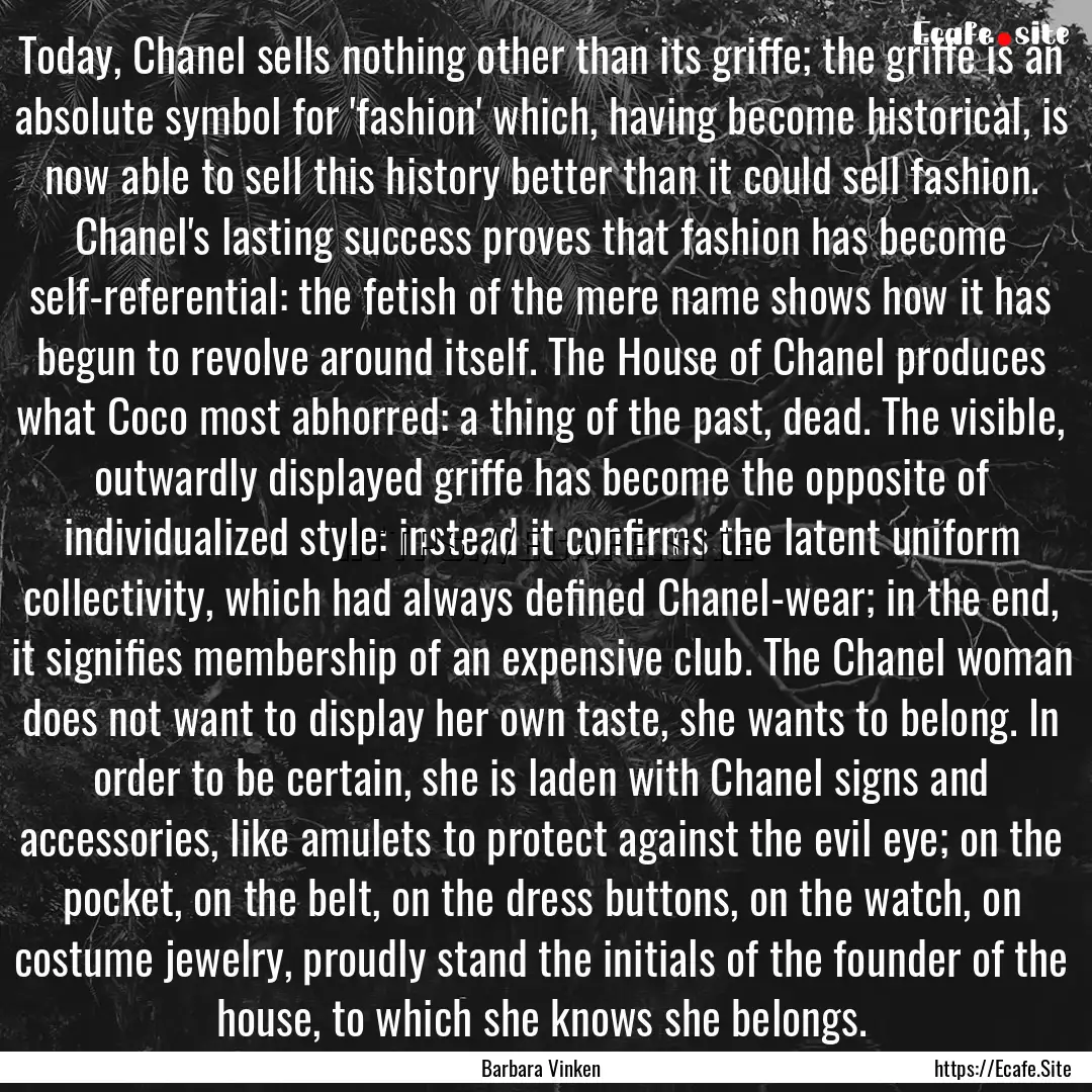 Today, Chanel sells nothing other than its.... : Quote by Barbara Vinken