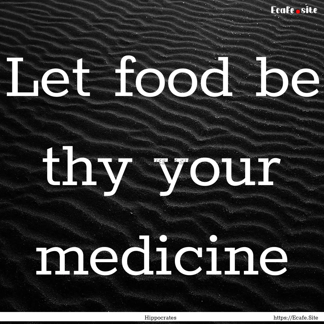 Let food be thy your medicine : Quote by Hippocrates