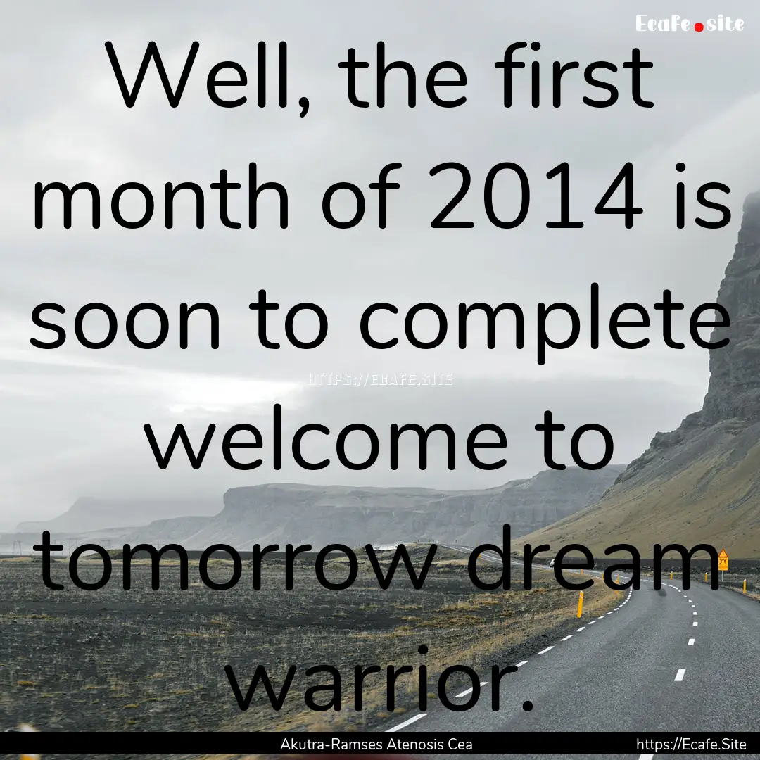 Well, the first month of 2014 is soon to.... : Quote by Akutra-Ramses Atenosis Cea