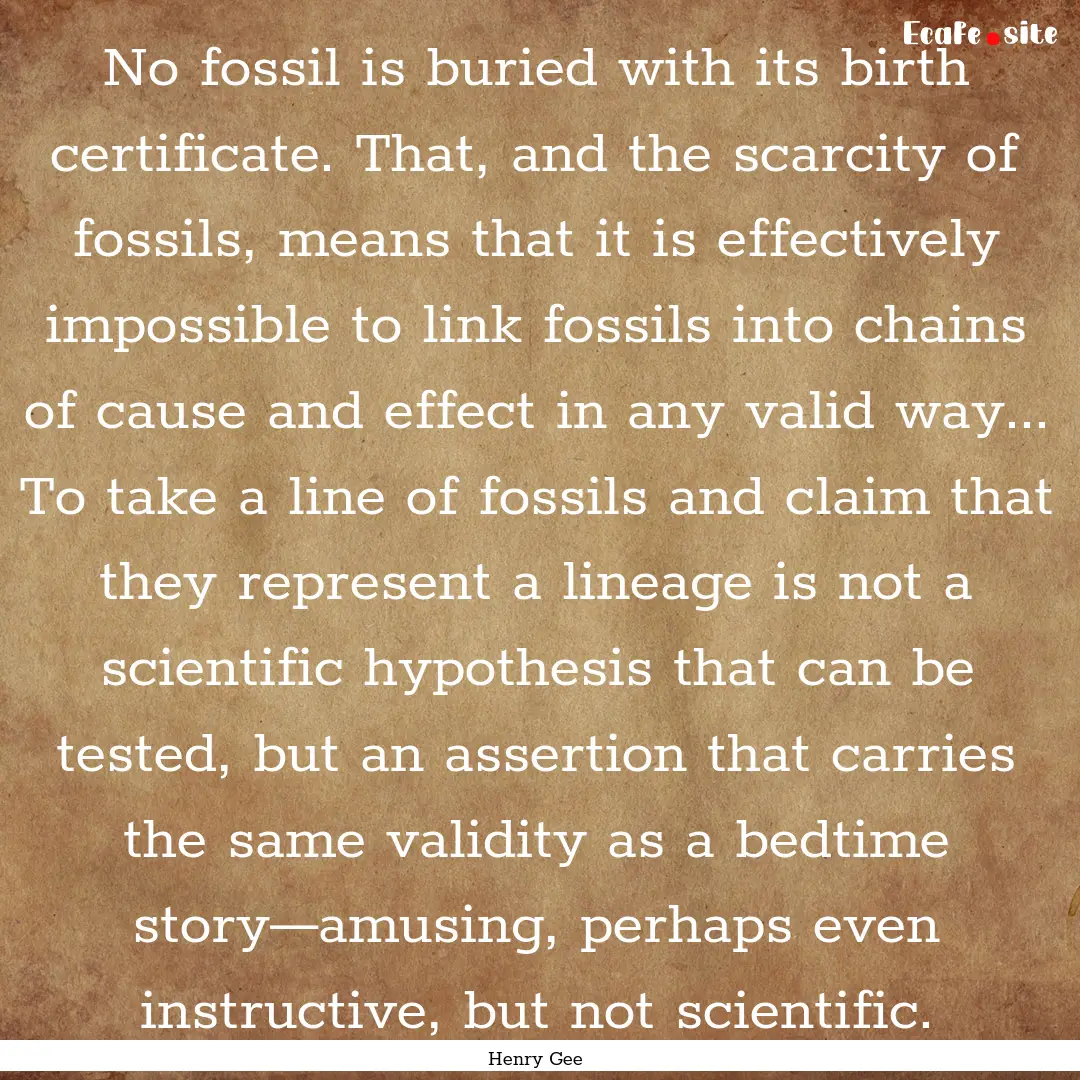 No fossil is buried with its birth certificate..... : Quote by Henry Gee