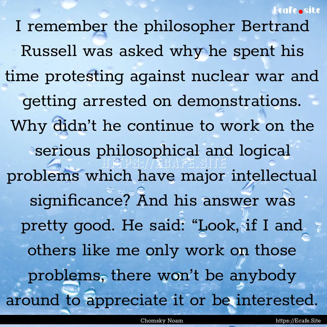 I remember the philosopher Bertrand Russell.... : Quote by Chomsky Noam