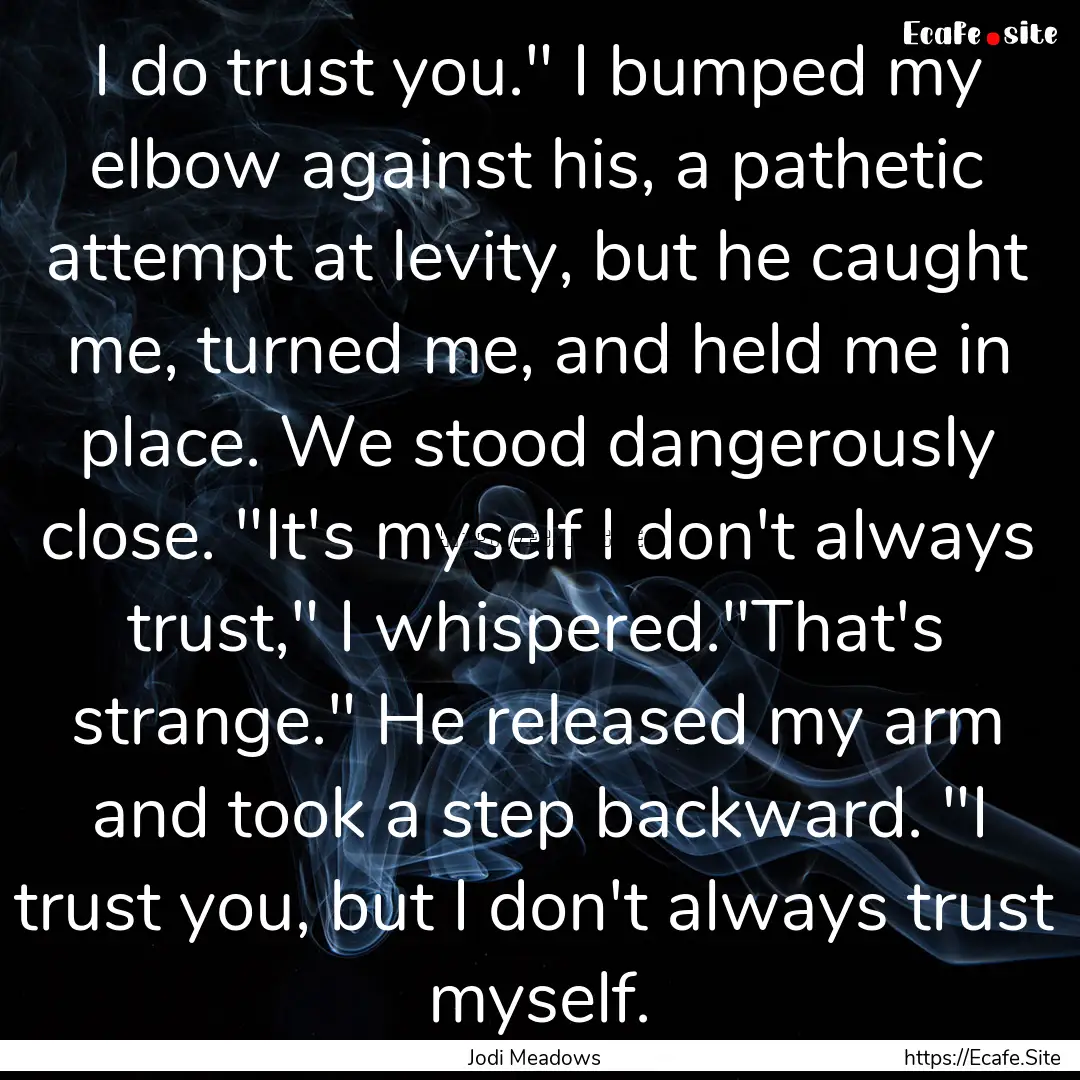 I do trust you.