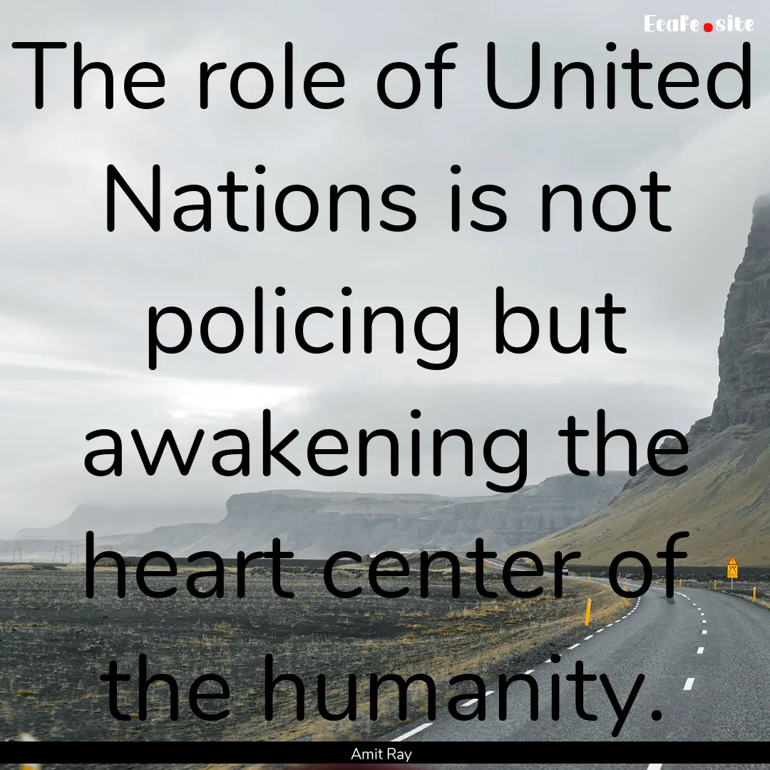 The role of United Nations is not policing.... : Quote by Amit Ray