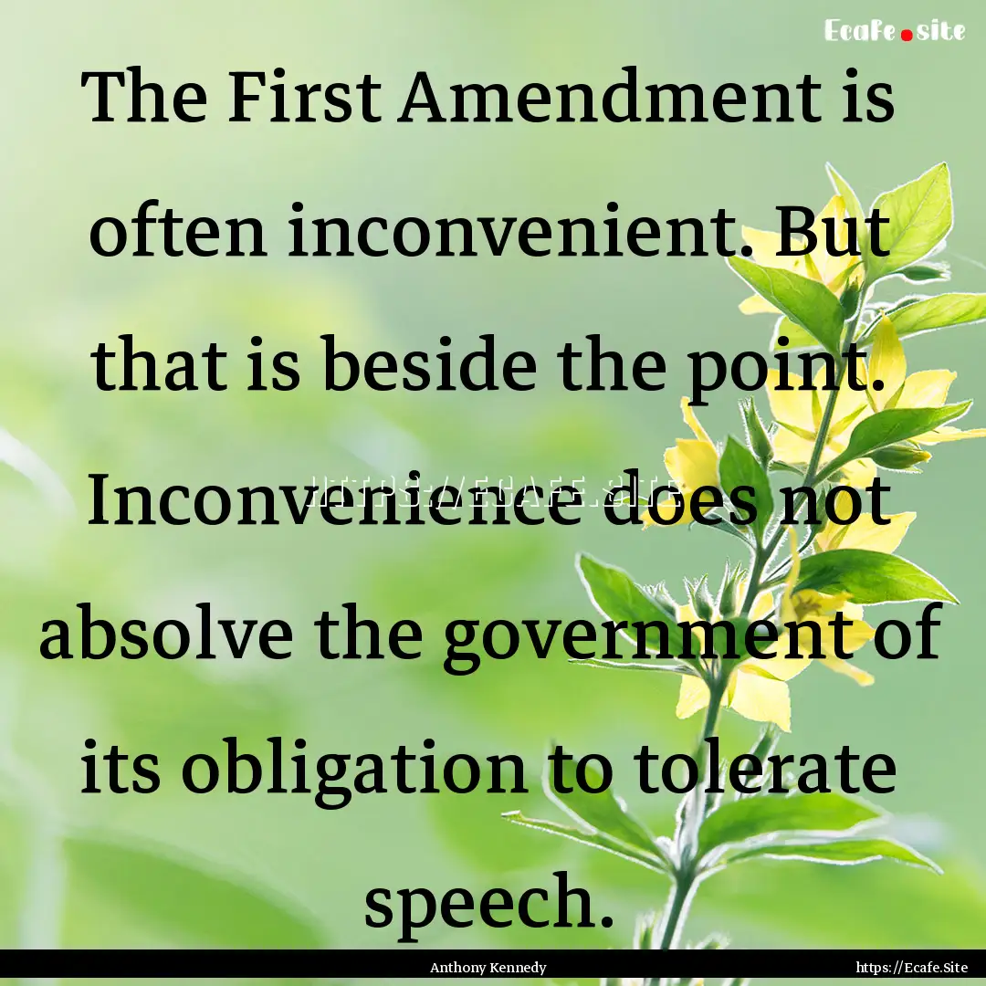 The First Amendment is often inconvenient..... : Quote by Anthony Kennedy