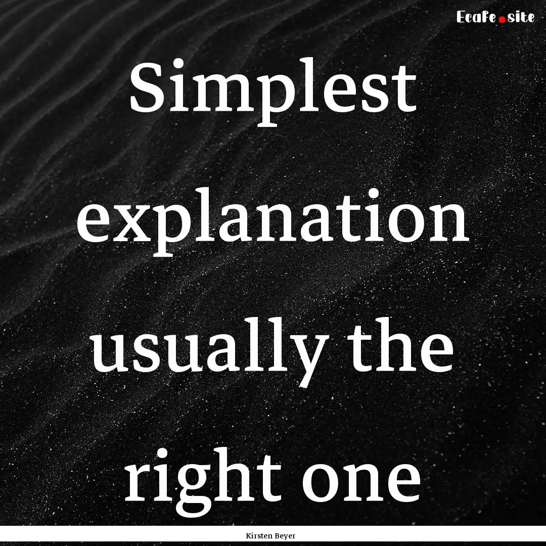 Simplest explanation usually the right one.... : Quote by Kirsten Beyer