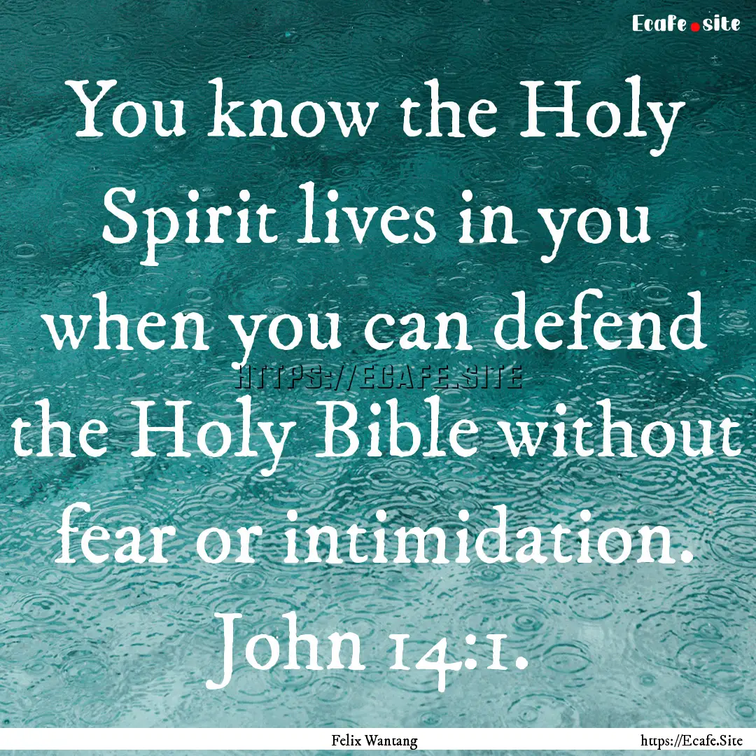 You know the Holy Spirit lives in you when.... : Quote by Felix Wantang