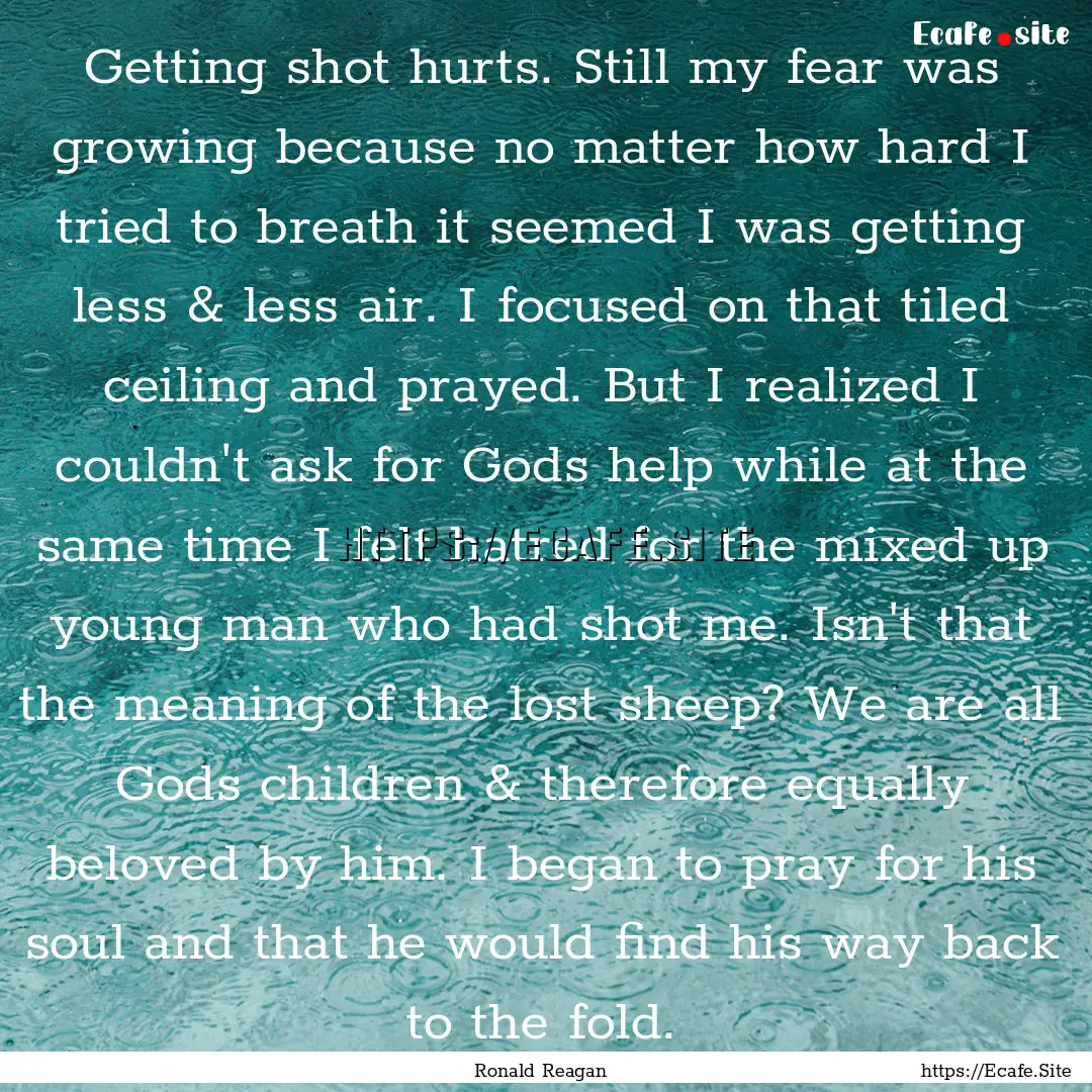 Getting shot hurts. Still my fear was growing.... : Quote by Ronald Reagan