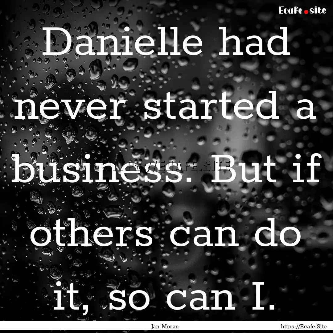 Danielle had never started a business. But.... : Quote by Jan Moran