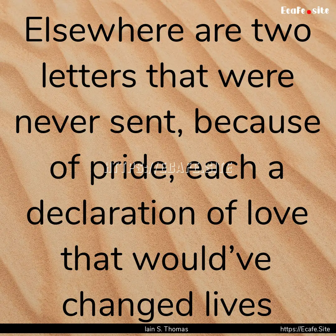 Elsewhere are two letters that were never.... : Quote by Iain S. Thomas