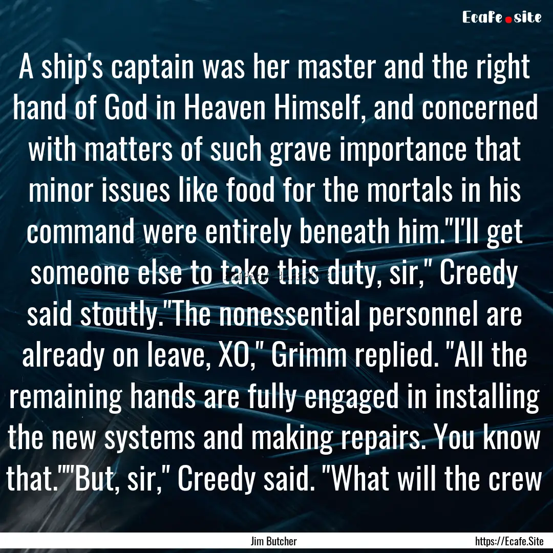 A ship's captain was her master and the right.... : Quote by Jim Butcher