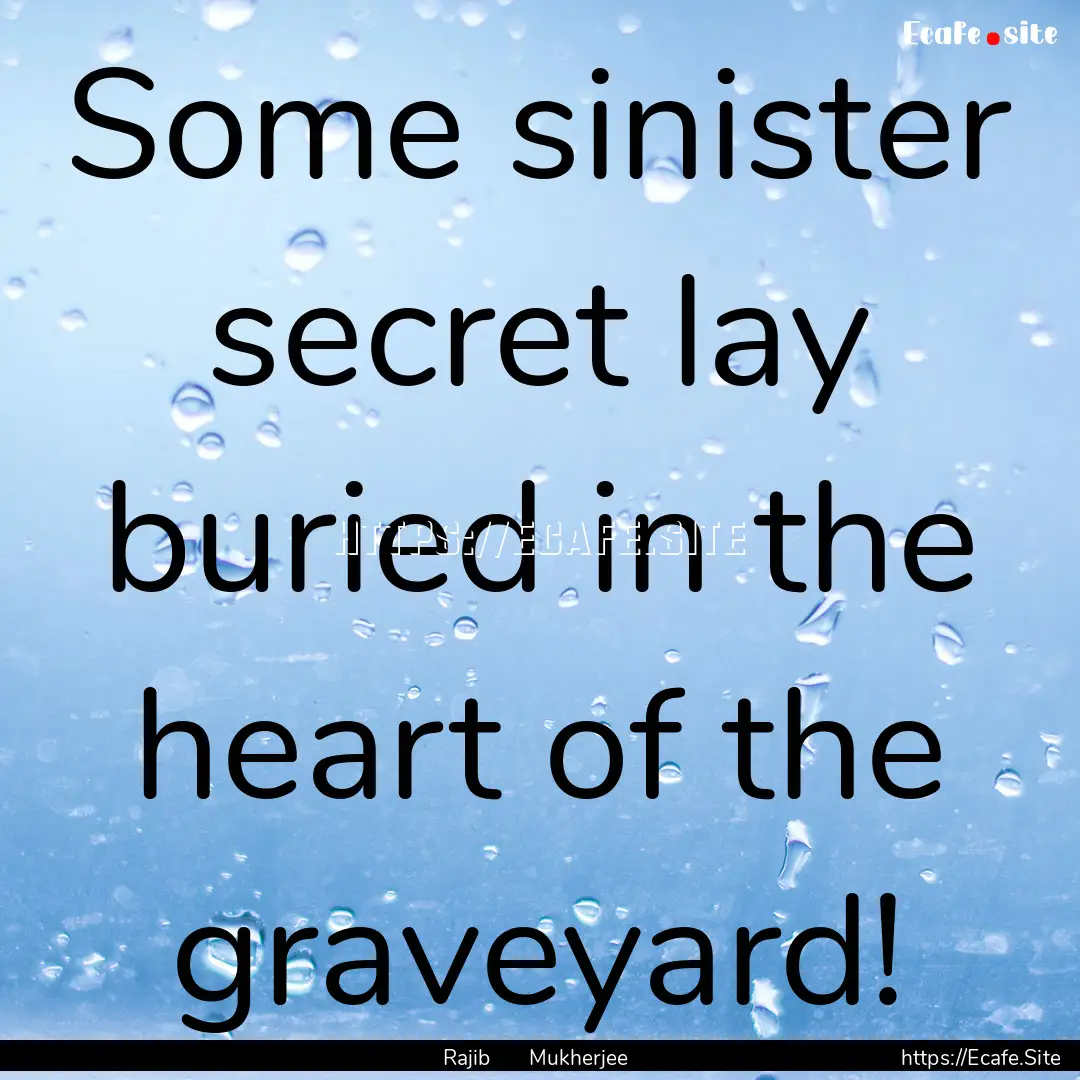 Some sinister secret lay buried in the heart.... : Quote by Rajib Mukherjee