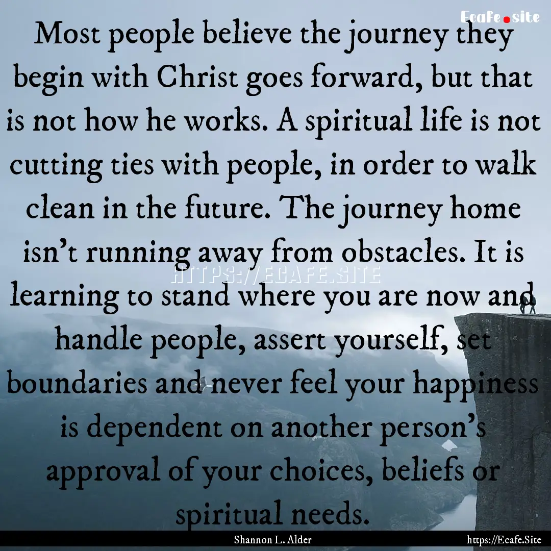 Most people believe the journey they begin.... : Quote by Shannon L. Alder