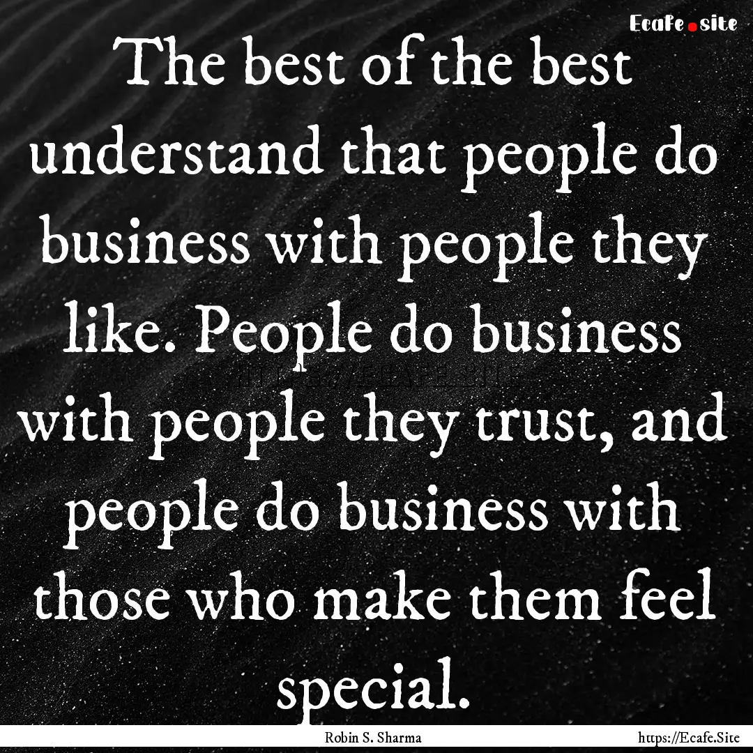 The best of the best understand that people.... : Quote by Robin S. Sharma