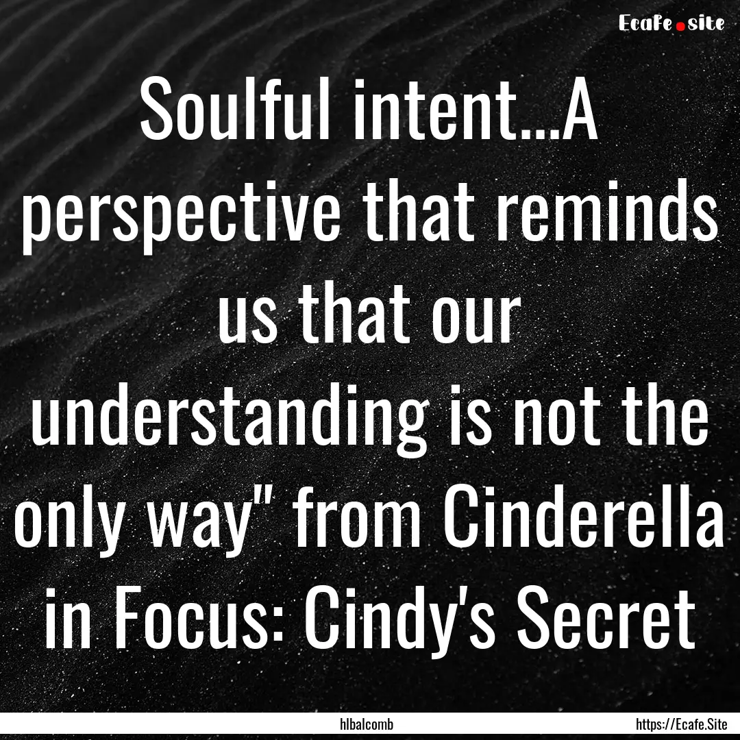 Soulful intent...A perspective that reminds.... : Quote by hlbalcomb