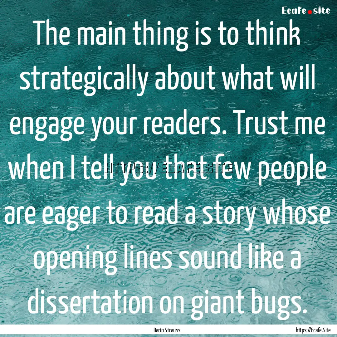 The main thing is to think strategically.... : Quote by Darin Strauss