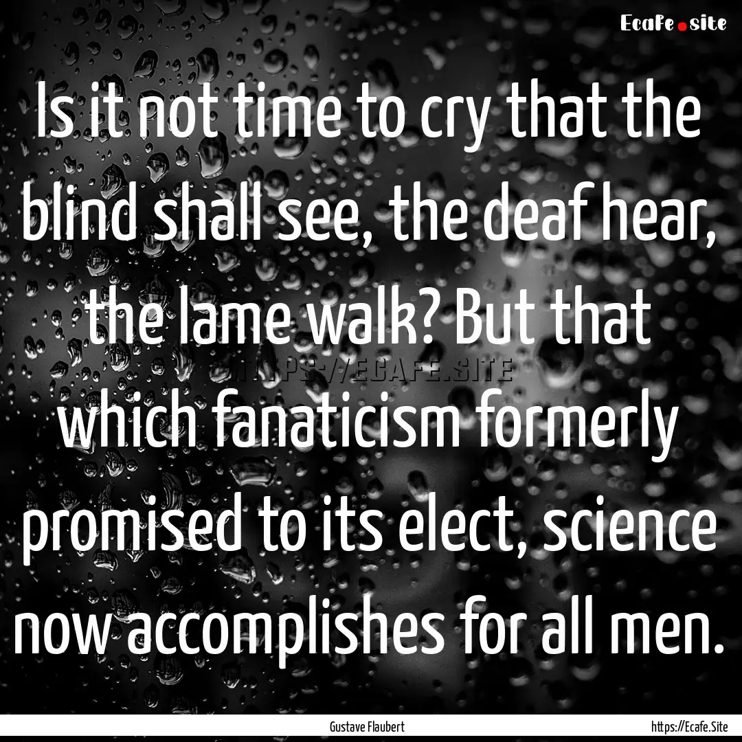 Is it not time to cry that the blind shall.... : Quote by Gustave Flaubert