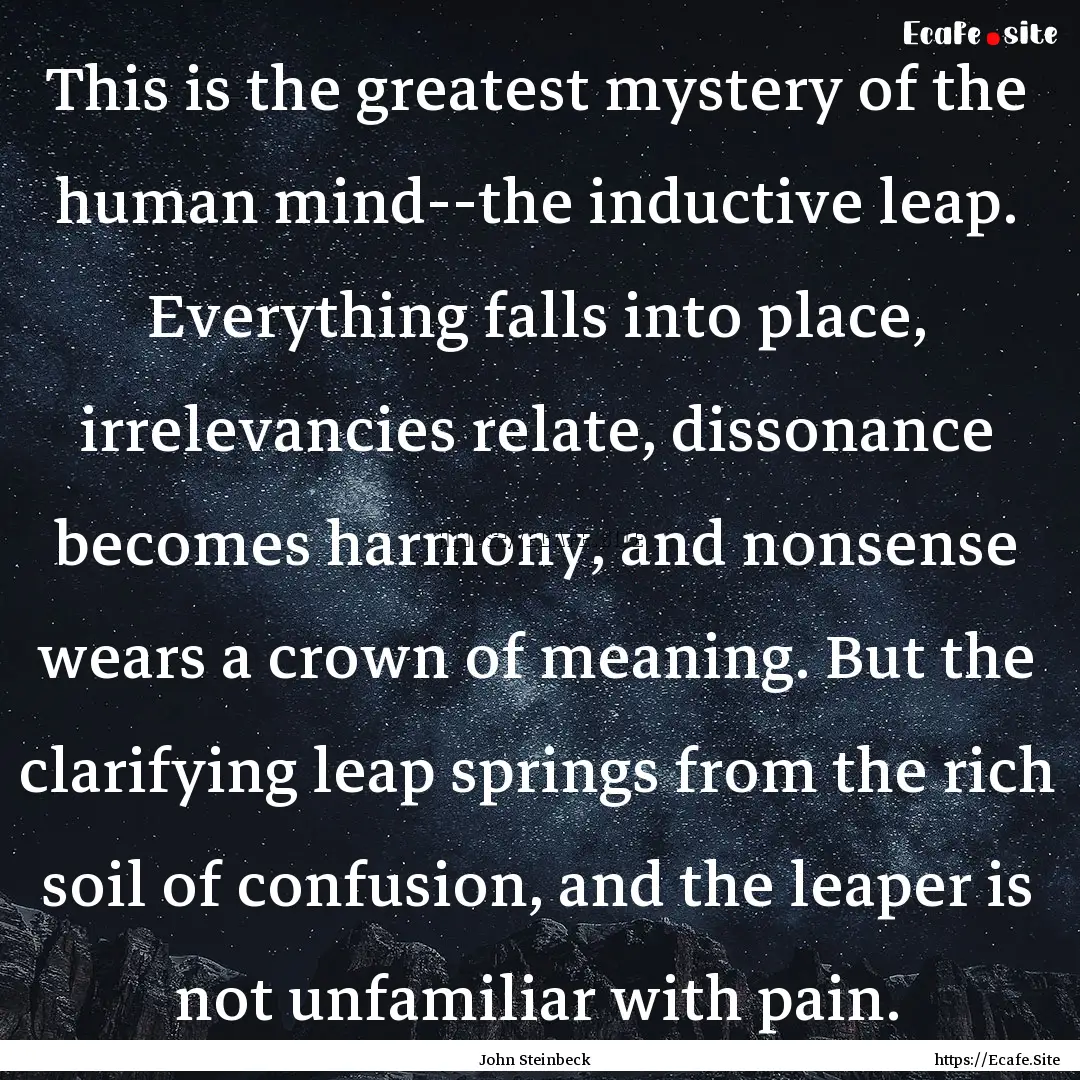 This is the greatest mystery of the human.... : Quote by John Steinbeck