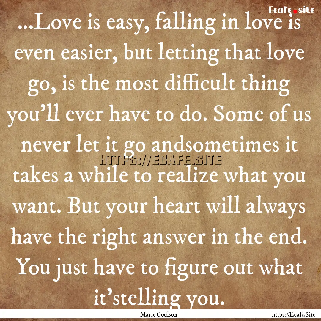 ...Love is easy, falling in love is even.... : Quote by Marie Coulson