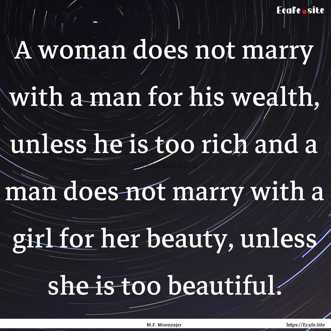 A woman does not marry with a man for his.... : Quote by M.F. Moonzajer