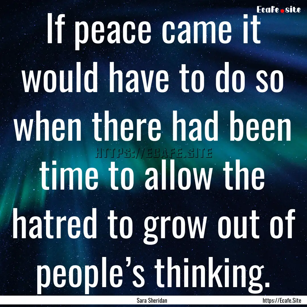 If peace came it would have to do so when.... : Quote by Sara Sheridan