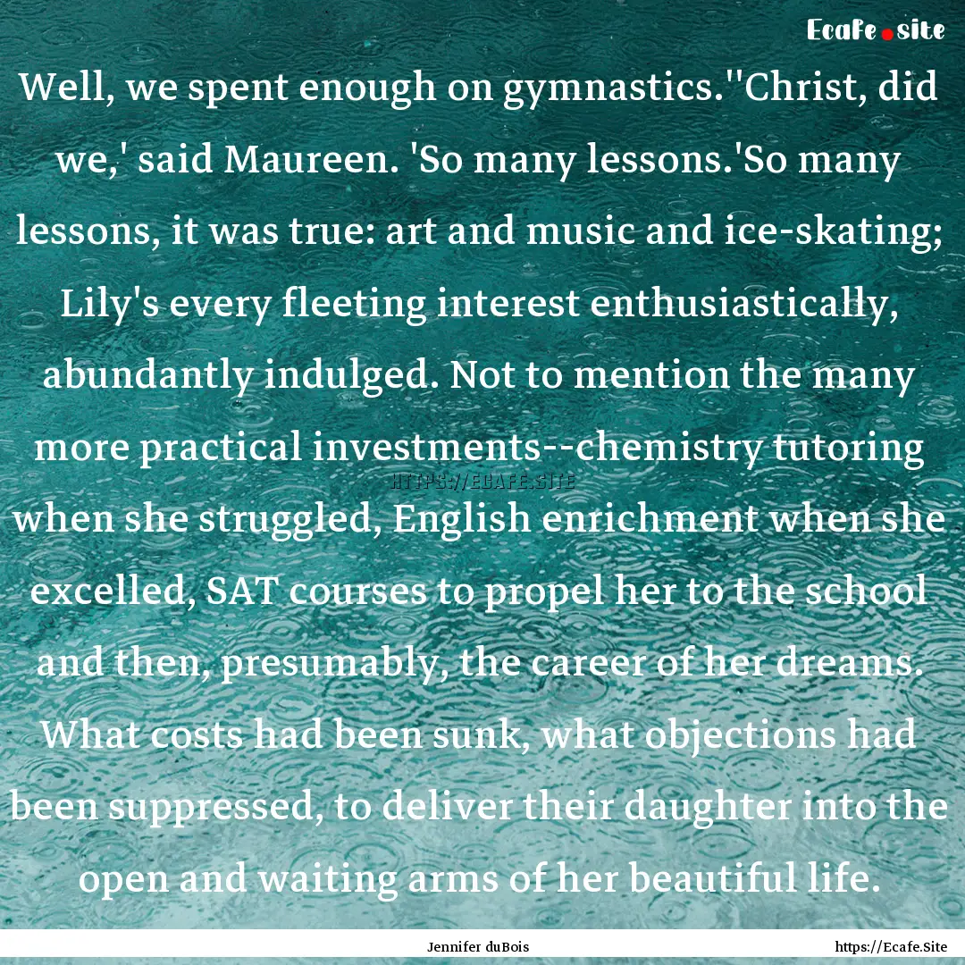 Well, we spent enough on gymnastics.''Christ,.... : Quote by Jennifer duBois