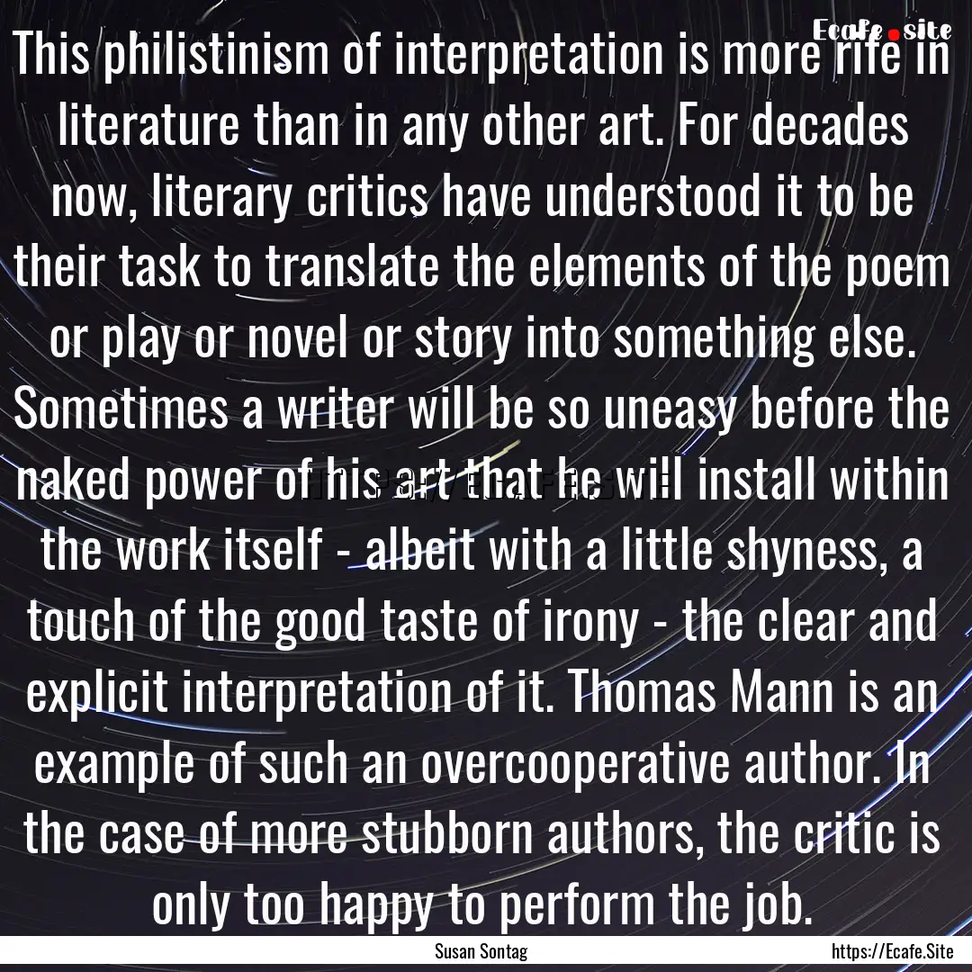 This philistinism of interpretation is more.... : Quote by Susan Sontag