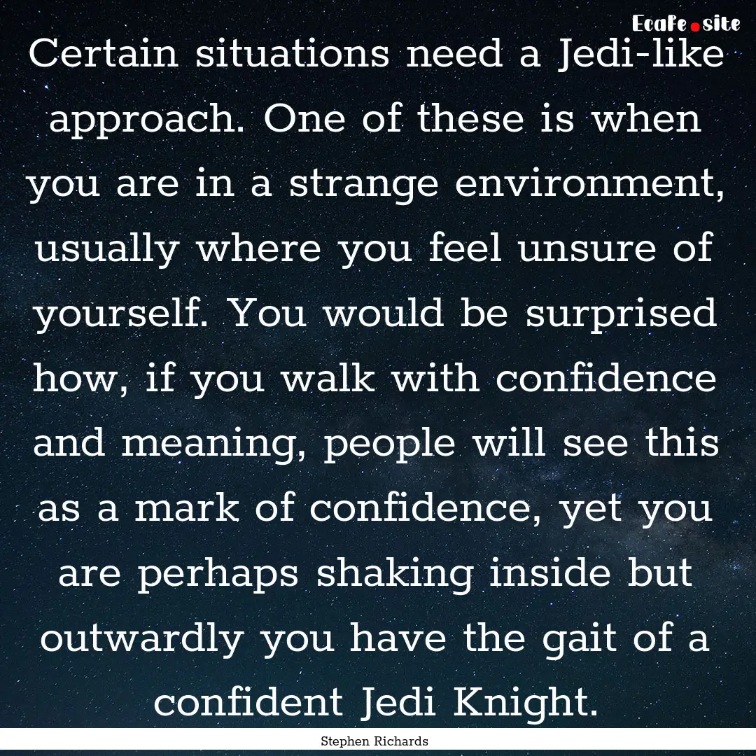 Certain situations need a Jedi-like approach..... : Quote by Stephen Richards