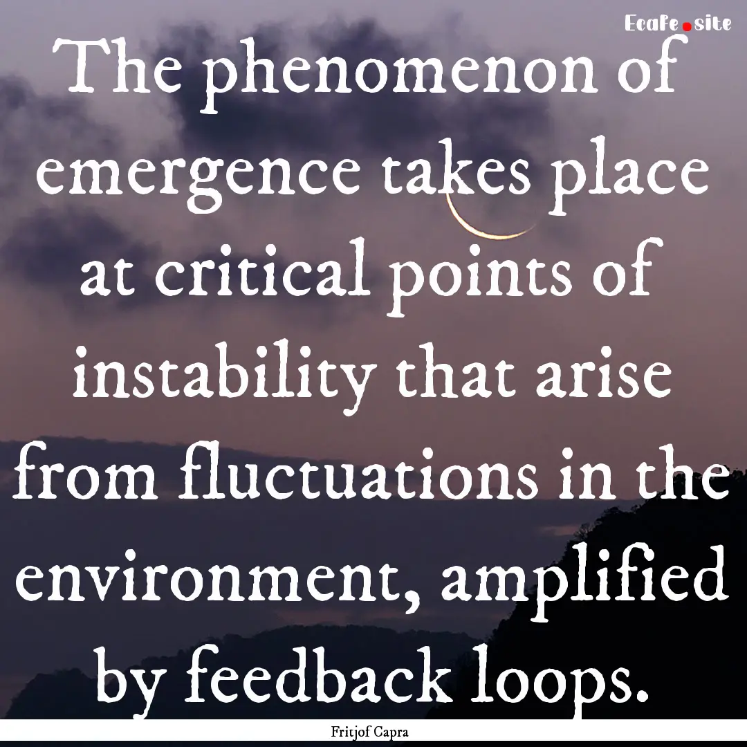 The phenomenon of emergence takes place at.... : Quote by Fritjof Capra