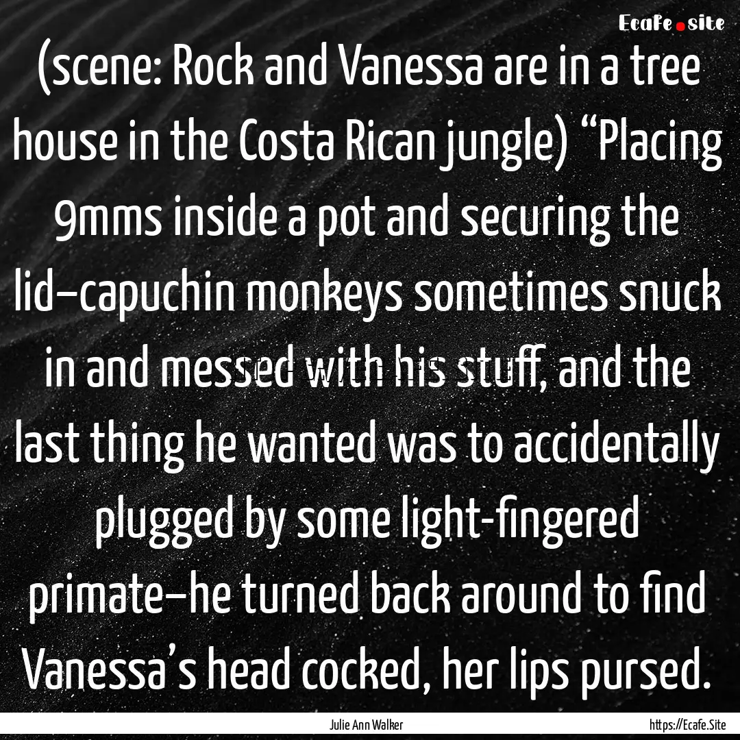 (scene: Rock and Vanessa are in a tree house.... : Quote by Julie Ann Walker