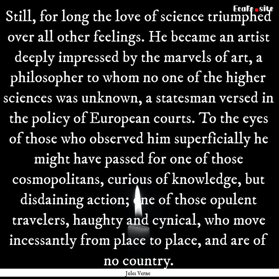 Still, for long the love of science triumphed.... : Quote by Jules Verne