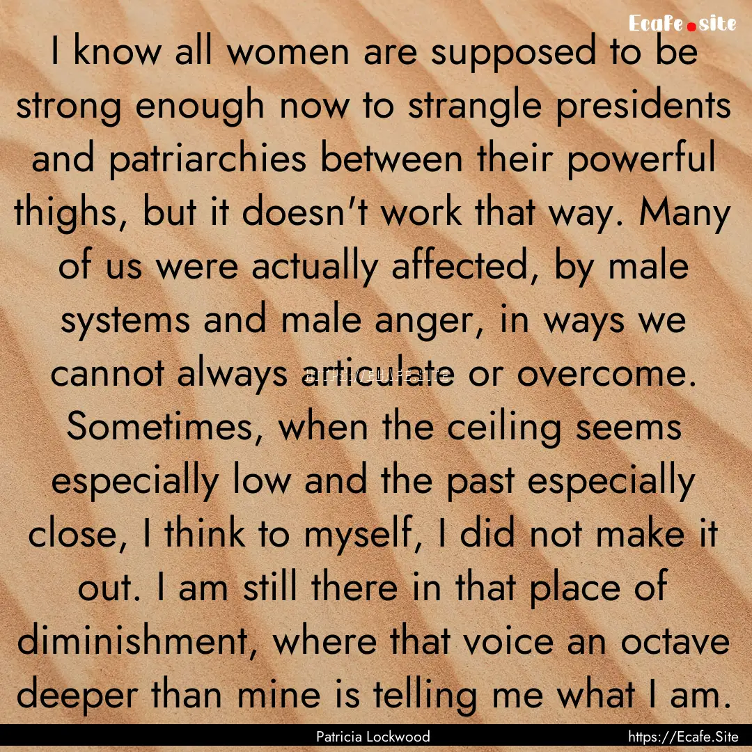 I know all women are supposed to be strong.... : Quote by Patricia Lockwood