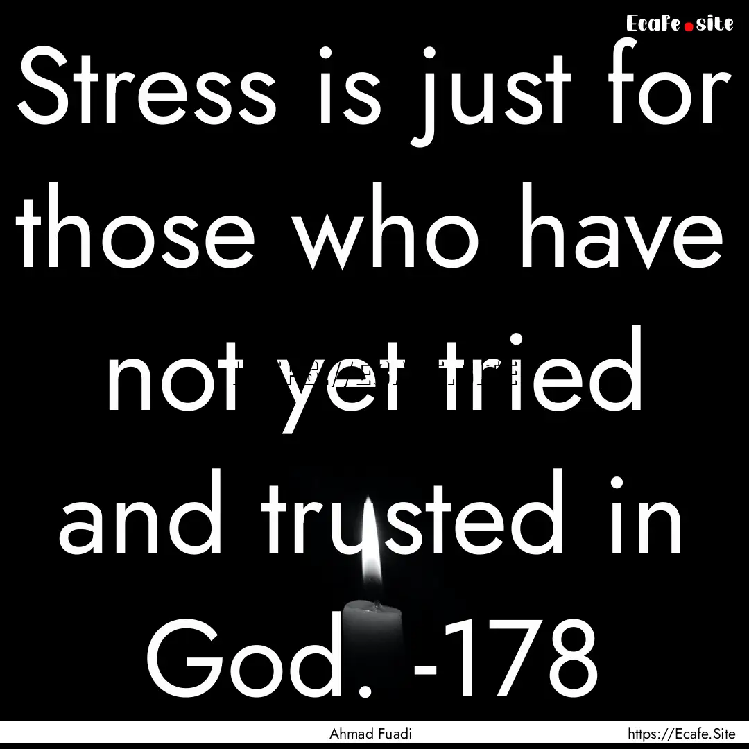 Stress is just for those who have not yet.... : Quote by Ahmad Fuadi