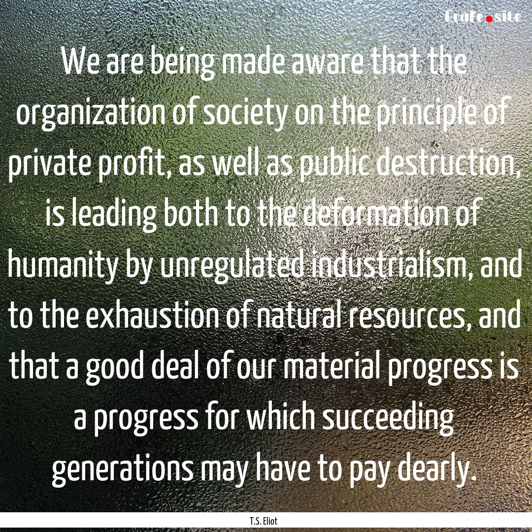 We are being made aware that the organization.... : Quote by T.S. Eliot