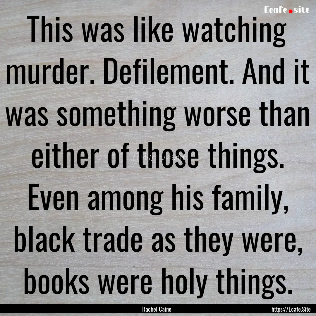 This was like watching murder. Defilement..... : Quote by Rachel Caine