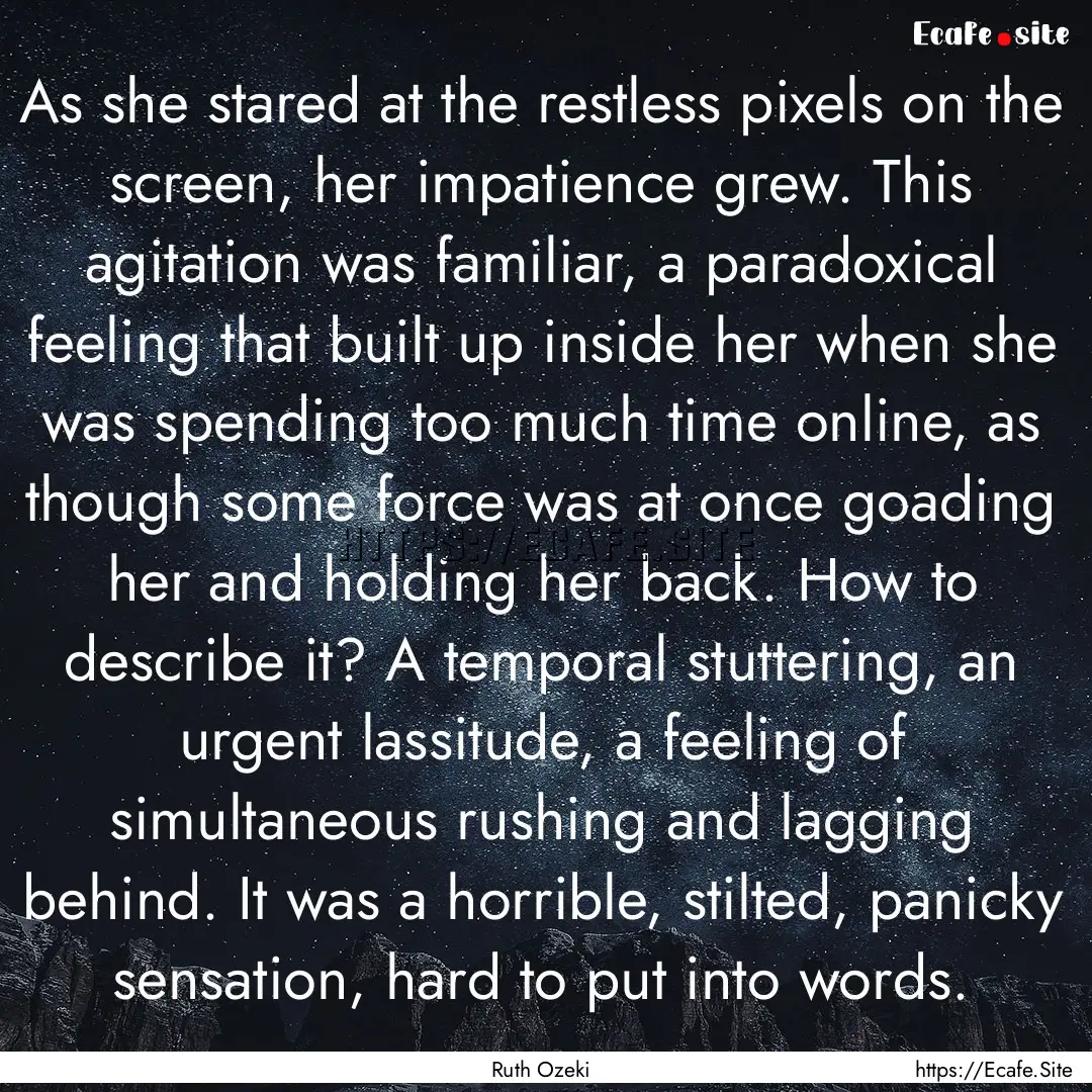 As she stared at the restless pixels on the.... : Quote by Ruth Ozeki