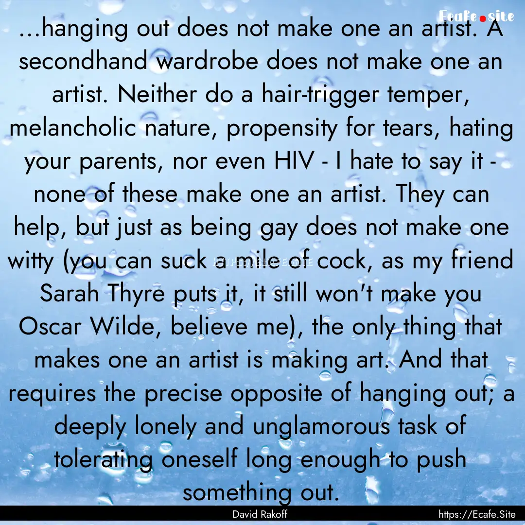 ...hanging out does not make one an artist..... : Quote by David Rakoff