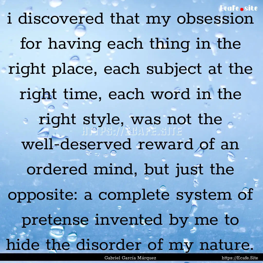 i discovered that my obsession for having.... : Quote by Gabriel García Márquez