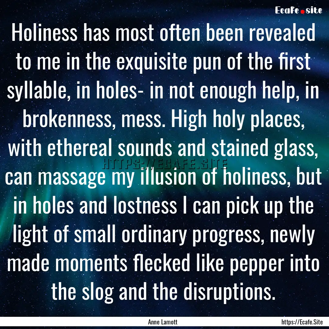 Holiness has most often been revealed to.... : Quote by Anne Lamott