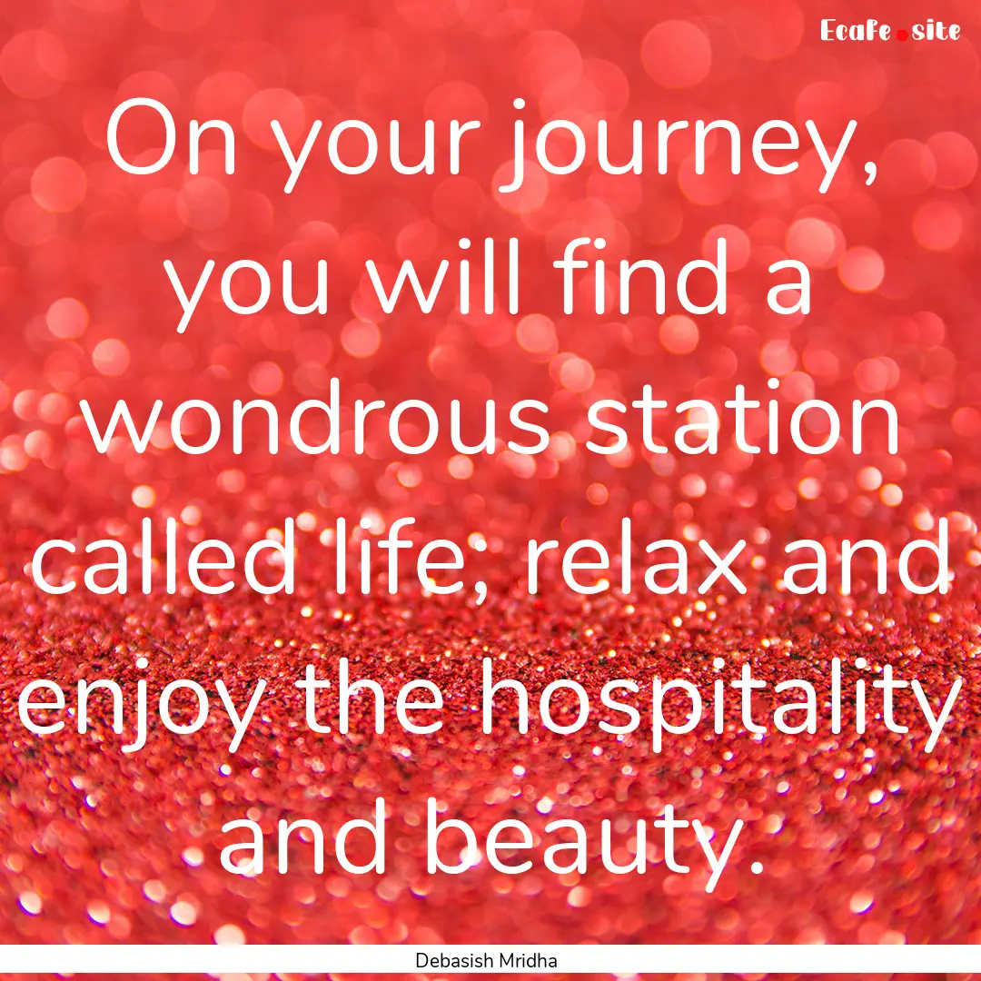 On your journey, you will find a wondrous.... : Quote by Debasish Mridha