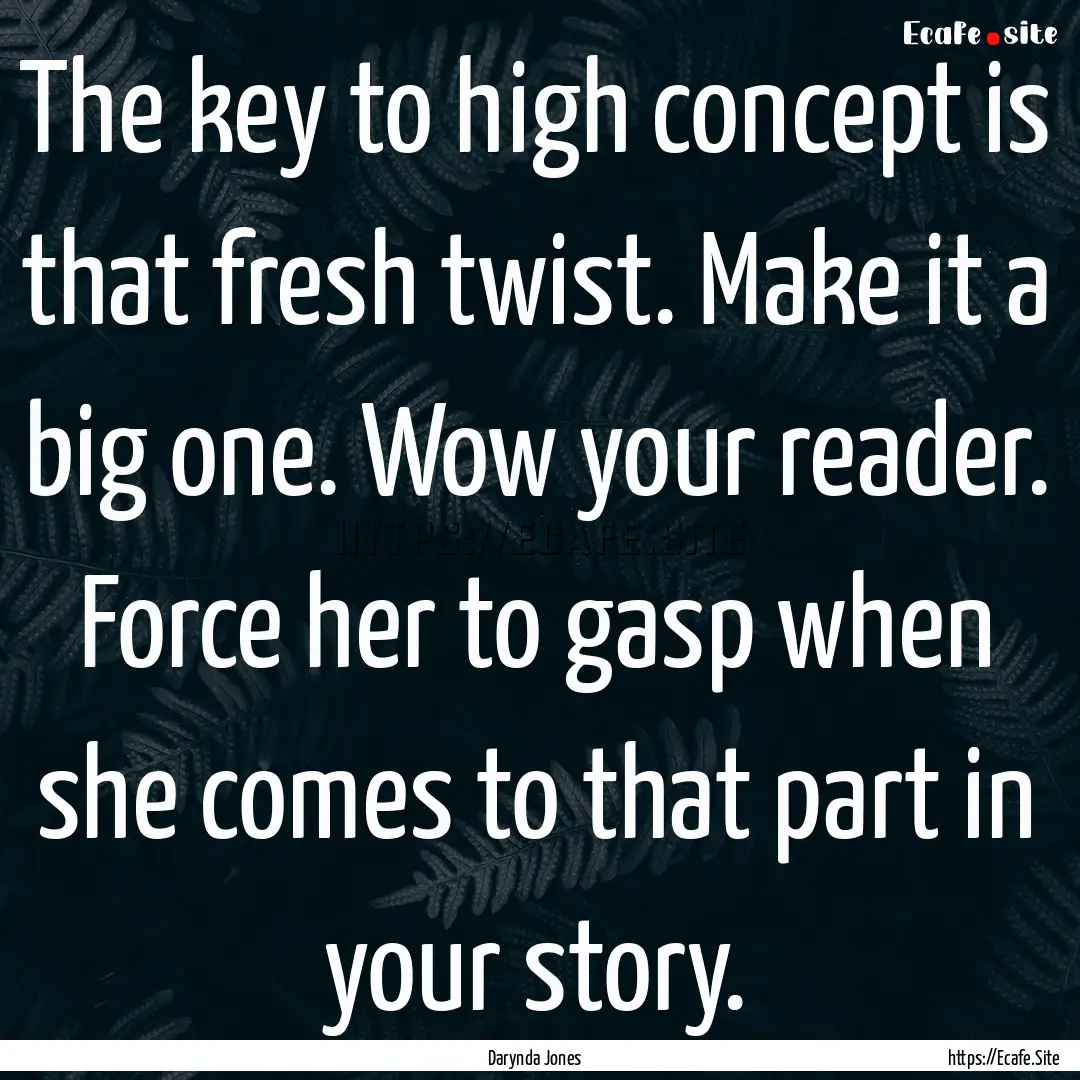 The key to high concept is that fresh twist..... : Quote by Darynda Jones