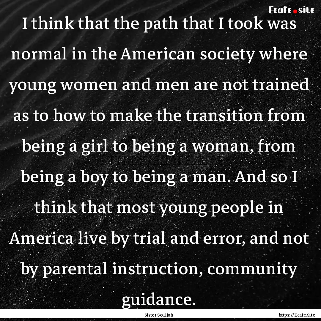 I think that the path that I took was normal.... : Quote by Sister Souljah